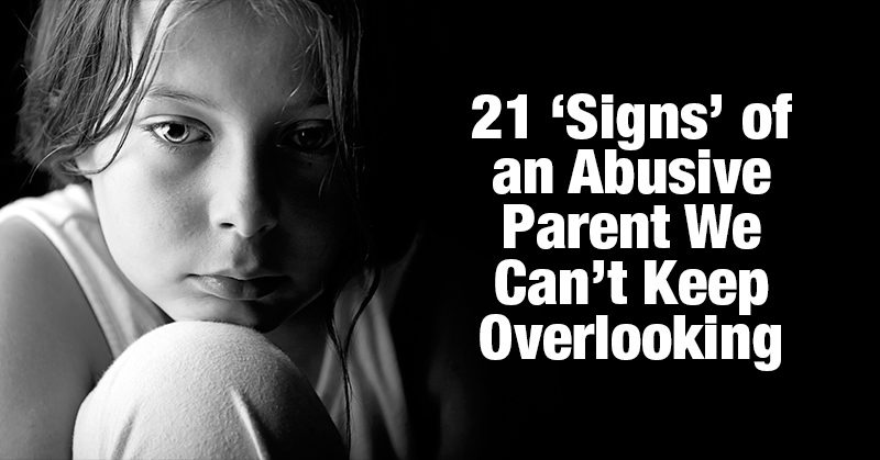 21 ‘Signs’ of an Abusive Parent We Can’t Keep Overlooking